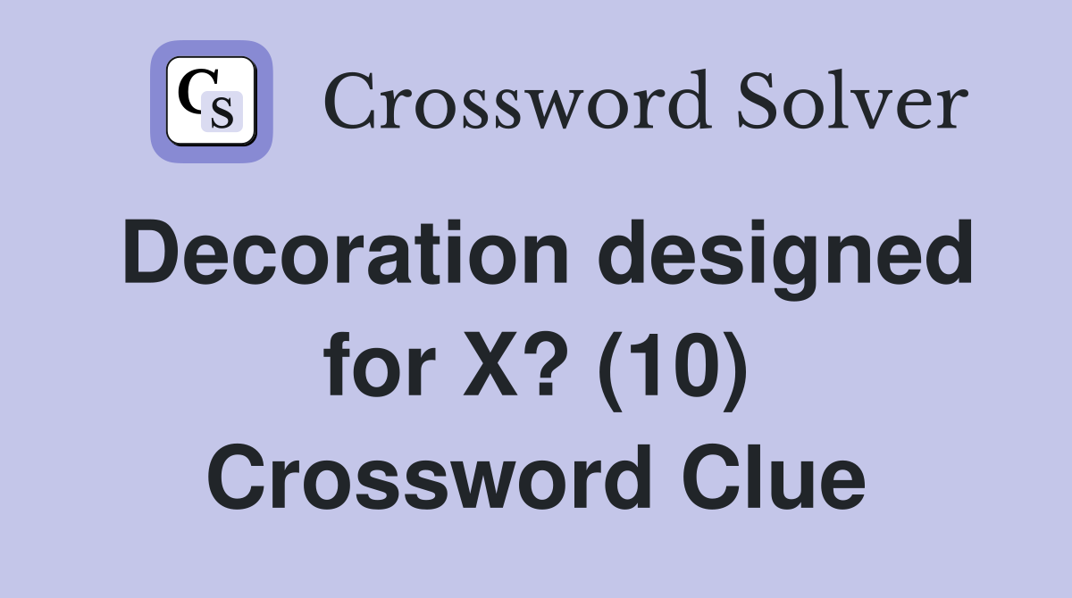 Decoration designed for X? (10) Crossword Clue Answers Crossword Solver